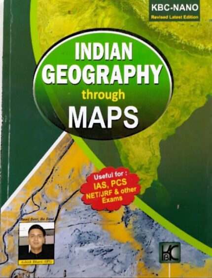 KBC-NANO PUBLICATIONS PVT LTD INDIAN GEOGRAPHY THROUGH MAPS AUTHOR ASHISH BHARATI EM