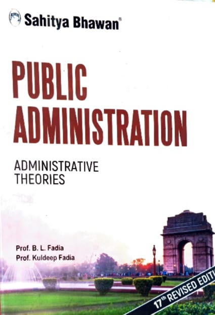SAHITYA BHAWAN PUBLICATION PUBLIC ADMINISTRATION ADMINISTRATIVE THEORIES AUTHOR B.L.FADIA &KULDEEP FADIA EM