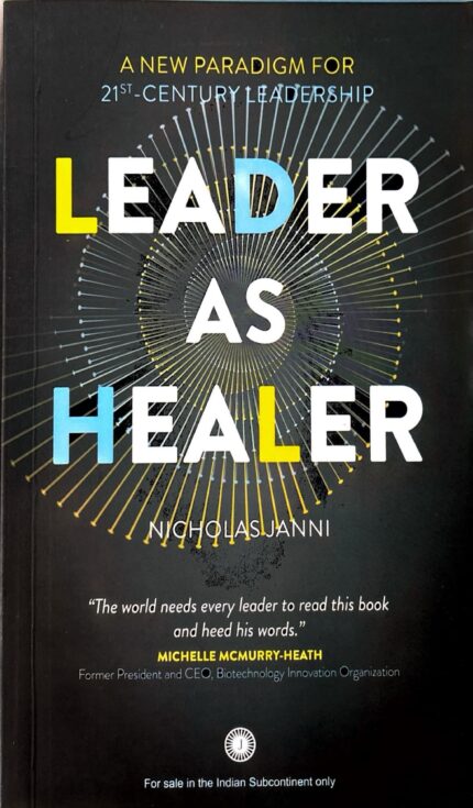 A NEW PARADIGM FOR 21ST CENTURE LEADERSHIP LEADER AS HEALER BY NICHOLAS JANNI