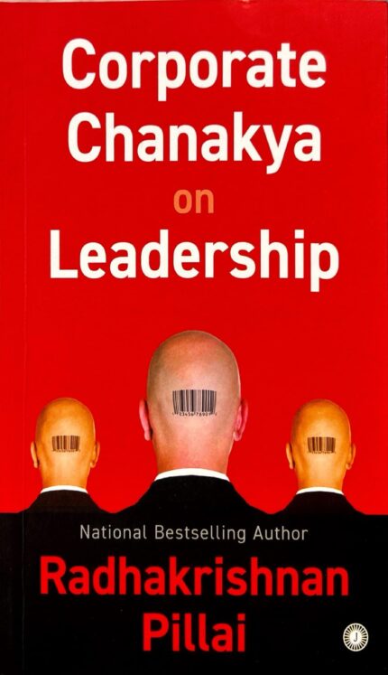 CORPORATE CHANAKYA ON LEADERSHIP BY PADHAKRISHNAN PILLAI